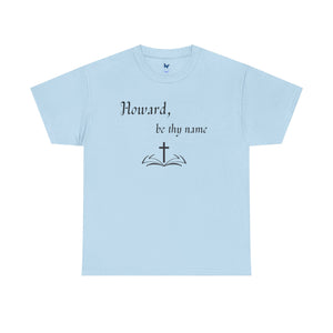 Open image in slideshow, Howard, Be Thy Name Shirt

